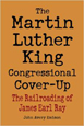 Martin Luther King Congressional Cover-Up: The Railroading of James Earl Ray