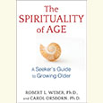 The Spirituality of Age: A Seeker's Guide to Growing Older