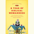 A Year of Biblical Womanhood: How a Liberated Woman Found Herself Sitting on Her Roof, Covering Her Head, and Calling Her Husband "Master"
