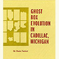 Ghost Box Evolution in Cadillac, Michigan
