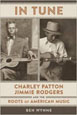 In Tune: Charley Patton, Jimmie Rodgers and the Roots of American Music