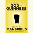 The Search for God and Guinness: A Biography of the Beer that Changed the World