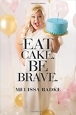 Eat Cake, Be Brave